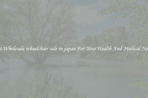 Get Wholesale wheelchair sale in japan For Your Health And Medical Needs