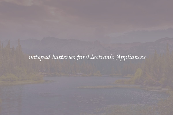 notepad batteries for Electronic Appliances