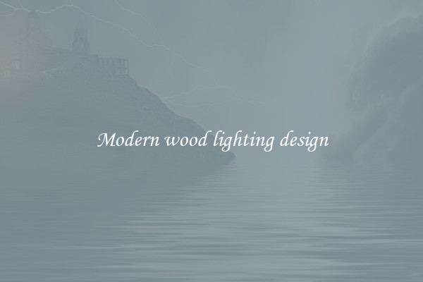 Modern wood lighting design