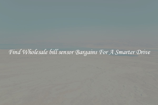 Find Wholesale bill sensor Bargains For A Smarter Drive