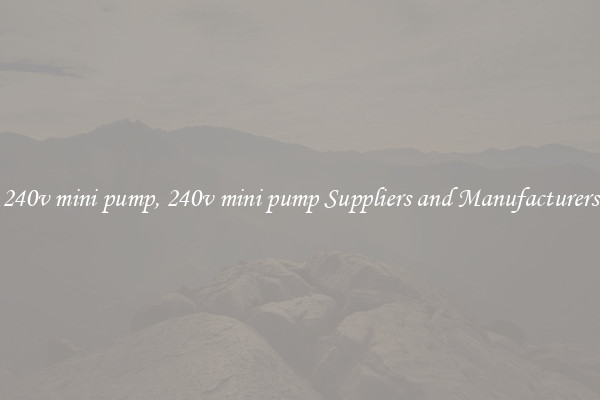 240v mini pump, 240v mini pump Suppliers and Manufacturers