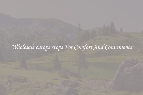 Wholesale europe stops For Comfort And Convenience