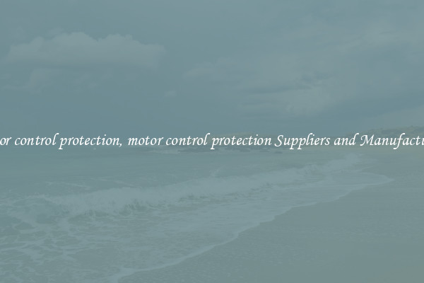 motor control protection, motor control protection Suppliers and Manufacturers