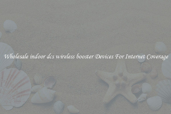 Wholesale indoor dcs wireless booster Devices For Internet Coverage