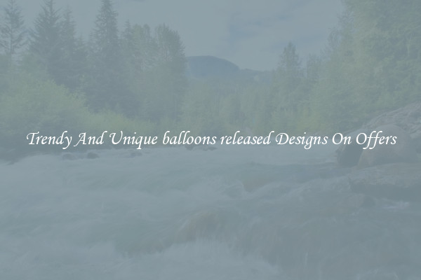 Trendy And Unique balloons released Designs On Offers