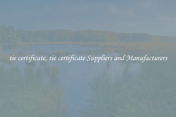 tie certificate, tie certificate Suppliers and Manufacturers