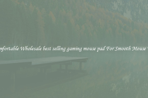 Comfortable Wholesale best selling gaming mouse pad For Smooth Mouse Use