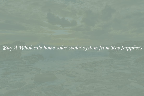 Buy A Wholesale home solar cooler system from Key Suppliers