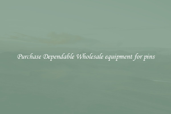 Purchase Dependable Wholesale equipment for pins
