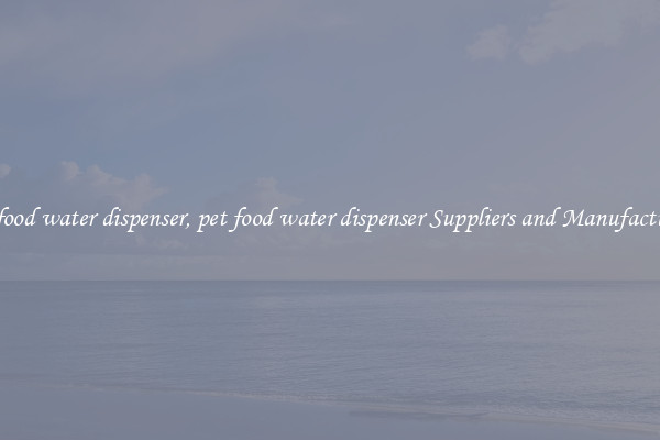 pet food water dispenser, pet food water dispenser Suppliers and Manufacturers