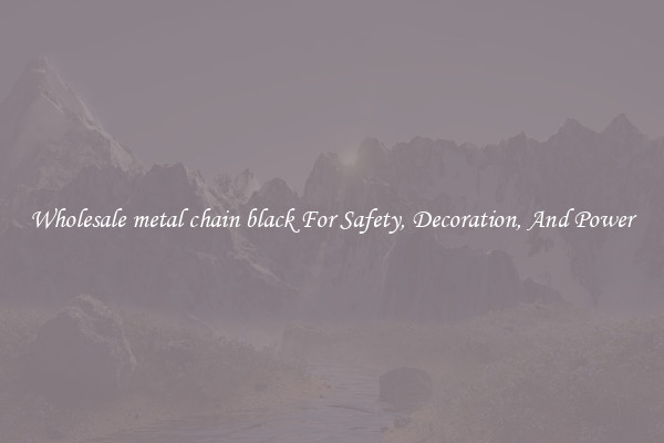 Wholesale metal chain black For Safety, Decoration, And Power