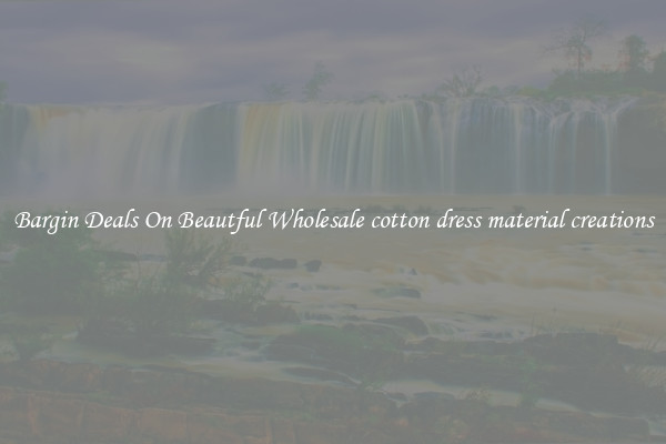 Bargin Deals On Beautful Wholesale cotton dress material creations
