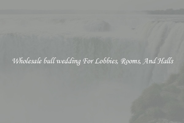 Wholesale bull wedding For Lobbies, Rooms, And Halls