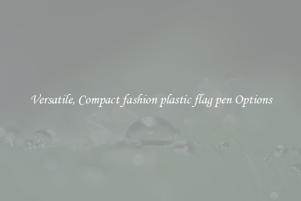 Versatile, Compact fashion plastic flag pen Options