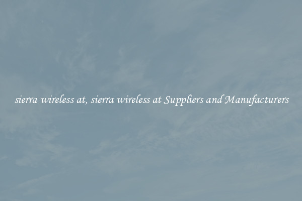 sierra wireless at, sierra wireless at Suppliers and Manufacturers