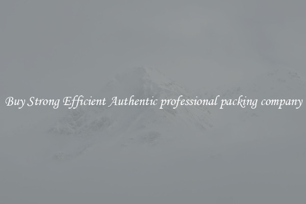 Buy Strong Efficient Authentic professional packing company