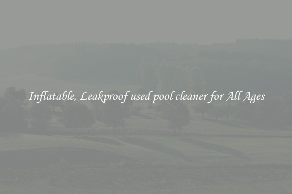 Inflatable, Leakproof used pool cleaner for All Ages