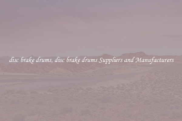 disc brake drums, disc brake drums Suppliers and Manufacturers