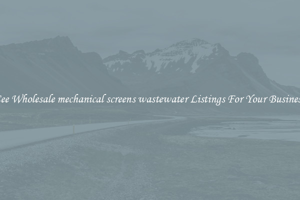 See Wholesale mechanical screens wastewater Listings For Your Business