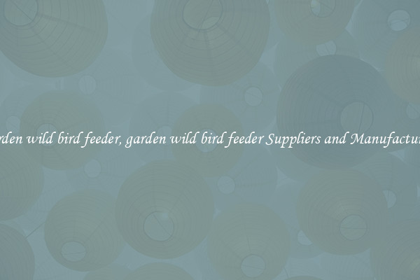 garden wild bird feeder, garden wild bird feeder Suppliers and Manufacturers