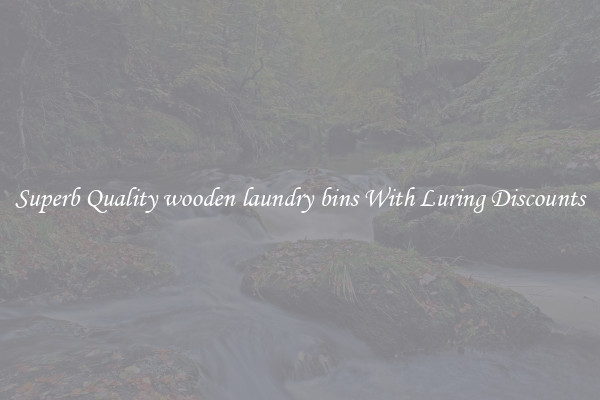 Superb Quality wooden laundry bins With Luring Discounts