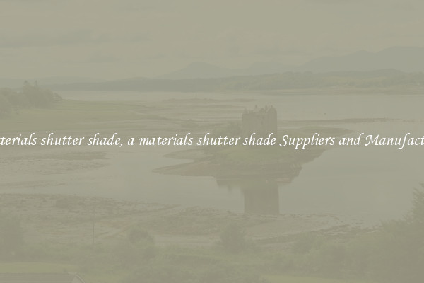a materials shutter shade, a materials shutter shade Suppliers and Manufacturers
