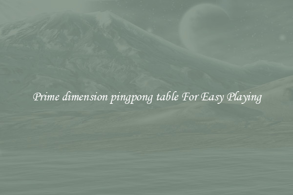 Prime dimension pingpong table For Easy Playing