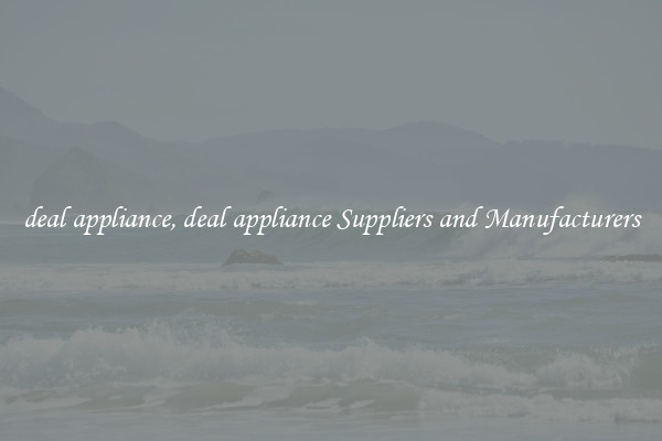 deal appliance, deal appliance Suppliers and Manufacturers
