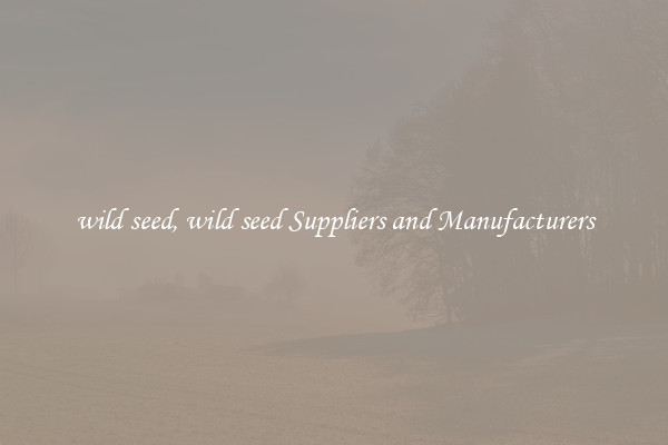 wild seed, wild seed Suppliers and Manufacturers