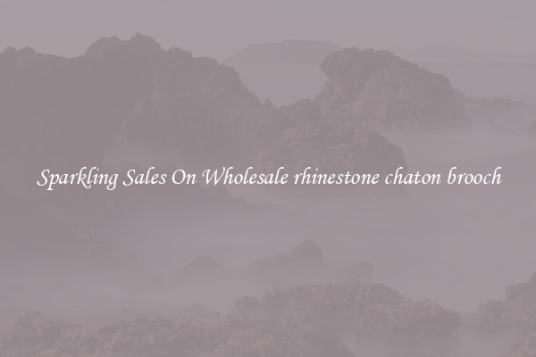 Sparkling Sales On Wholesale rhinestone chaton brooch