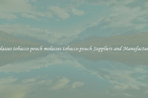 molasses tobacco pouch molasses tobacco pouch Suppliers and Manufacturers