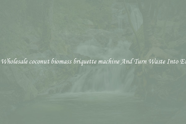 Buy Wholesale coconut biomass briquette machine And Turn Waste Into Energy