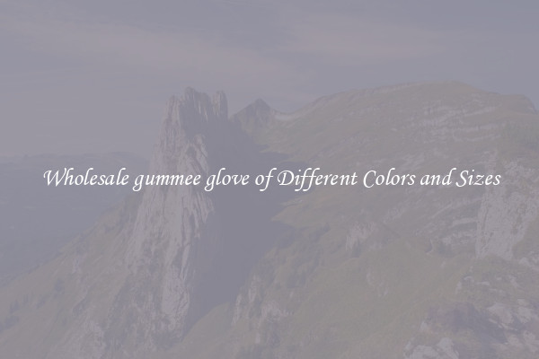 Wholesale gummee glove of Different Colors and Sizes