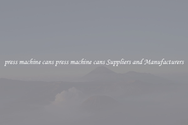 press machine cans press machine cans Suppliers and Manufacturers