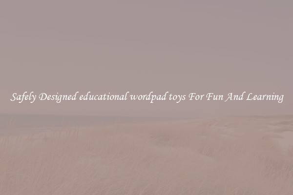 Safely Designed educational wordpad toys For Fun And Learning