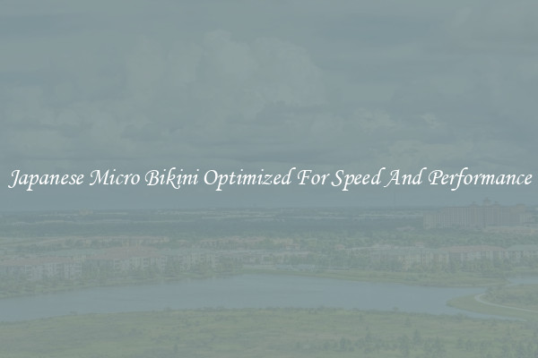 Japanese Micro Bikini Optimized For Speed And Performance