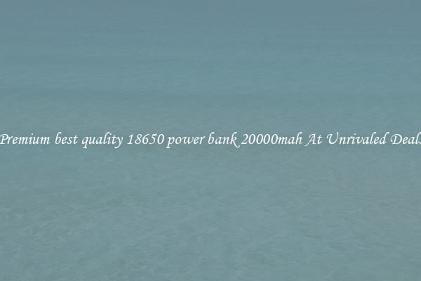 Premium best quality 18650 power bank 20000mah At Unrivaled Deals