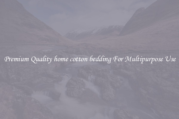 Premium Quality home cotton bedding For Multipurpose Use