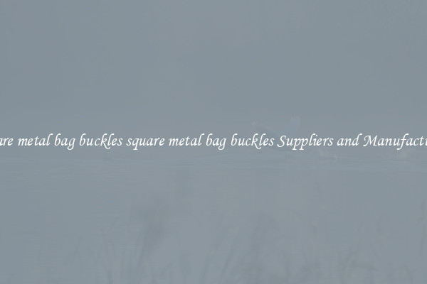 square metal bag buckles square metal bag buckles Suppliers and Manufacturers