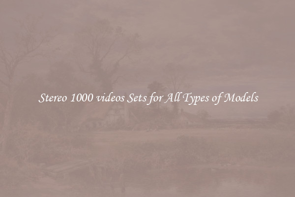 Stereo 1000 videos Sets for All Types of Models