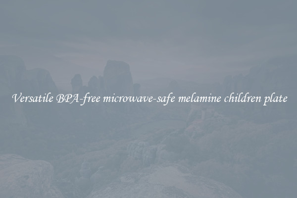 Versatile BPA-free microwave-safe melamine children plate