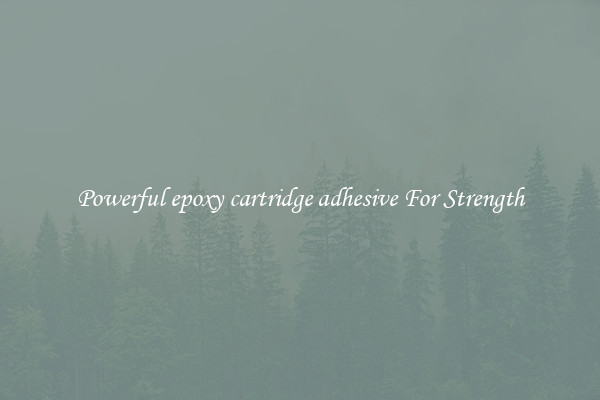 Powerful epoxy cartridge adhesive For Strength