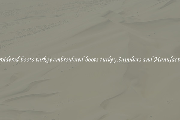 embroidered boots turkey embroidered boots turkey Suppliers and Manufacturers