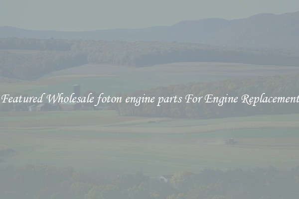 Featured Wholesale foton engine parts For Engine Replacement