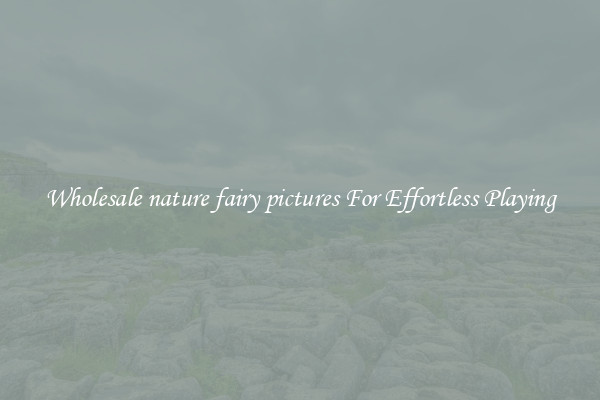 Wholesale nature fairy pictures For Effortless Playing
