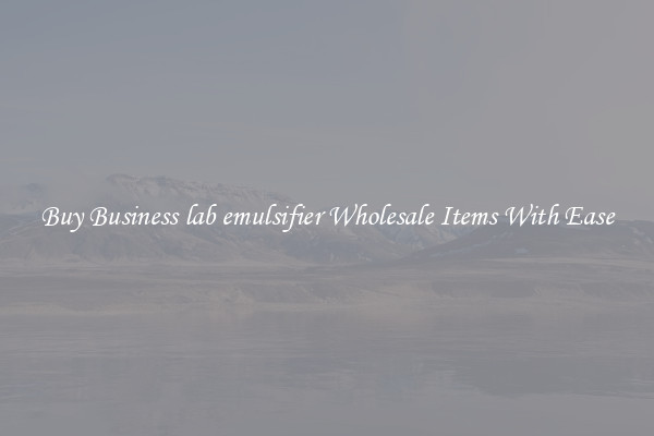 Buy Business lab emulsifier Wholesale Items With Ease