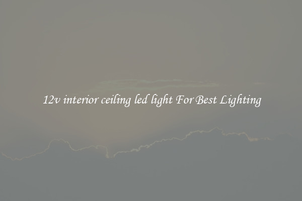 12v interior ceiling led light For Best Lighting
