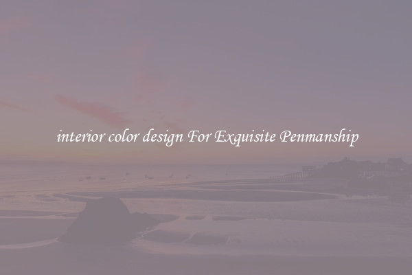 interior color design For Exquisite Penmanship