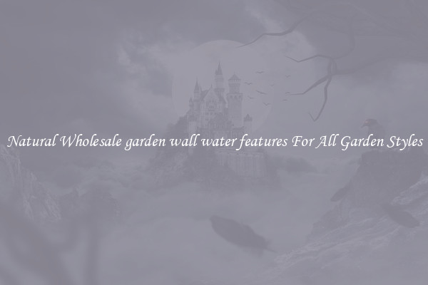 Natural Wholesale garden wall water features For All Garden Styles