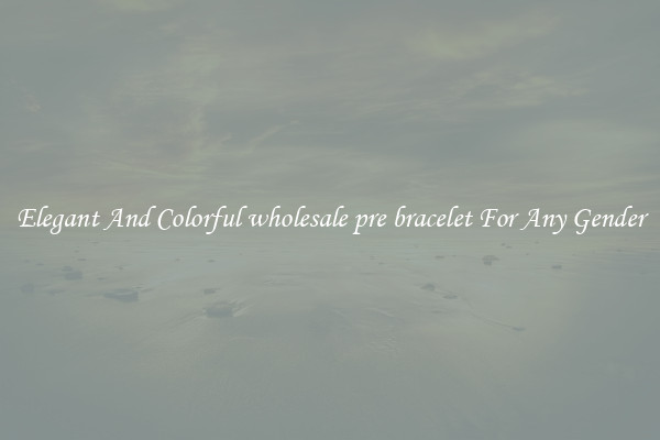 Elegant And Colorful wholesale pre bracelet For Any Gender